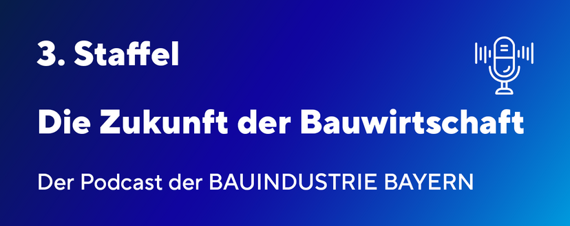 Podcast der BAUINDUSTRIE Bayern startet in die 3. Staffel