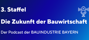 Podcast der BAUINDUSTRIE Bayern startet in die 3. Staffel